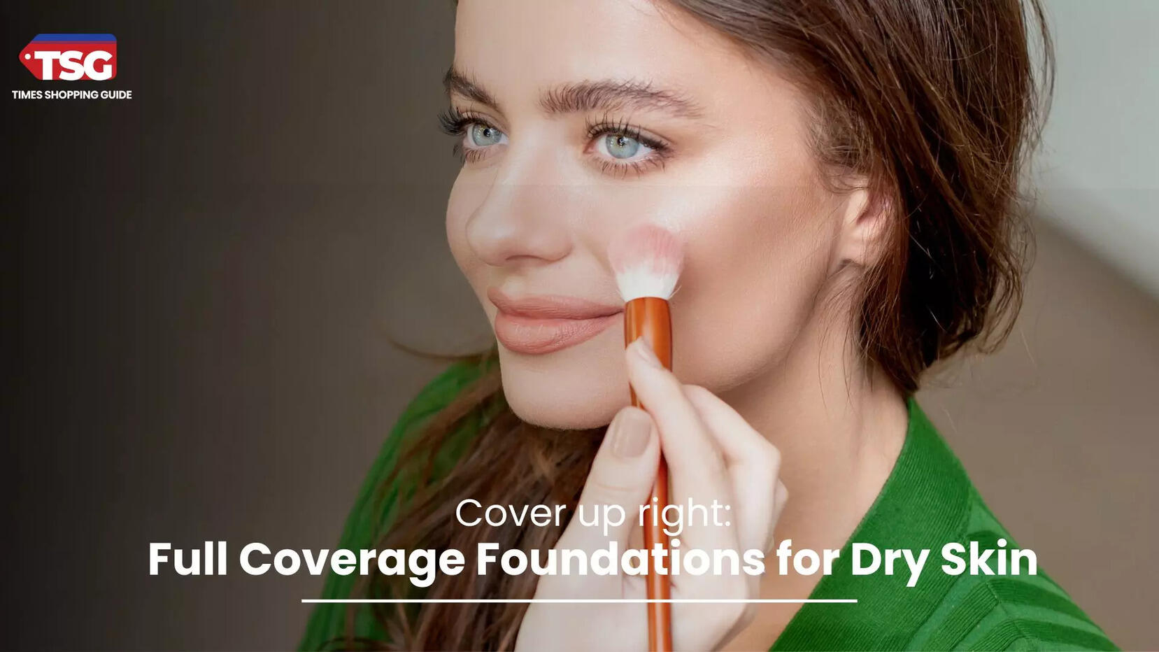 Cover Up Flawlessly 6 Best Foundation for Dry Skin Full Coverage