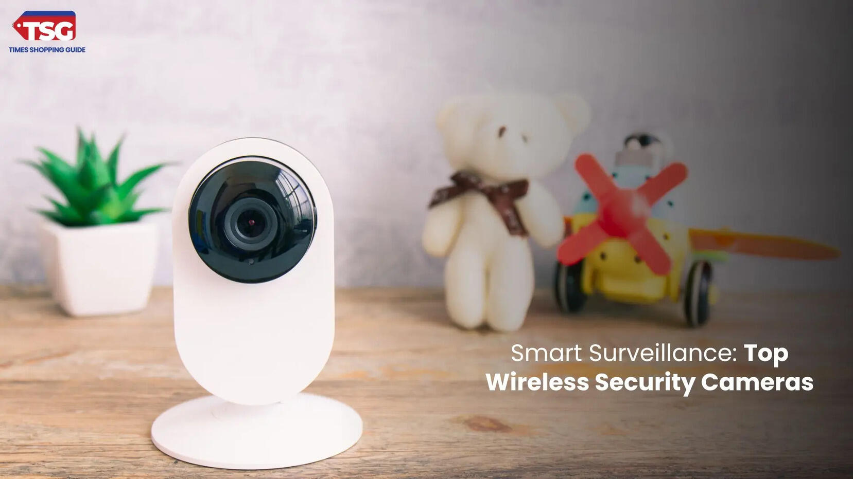 Best Wireless Security Camera to Keep Your Home Under Watch