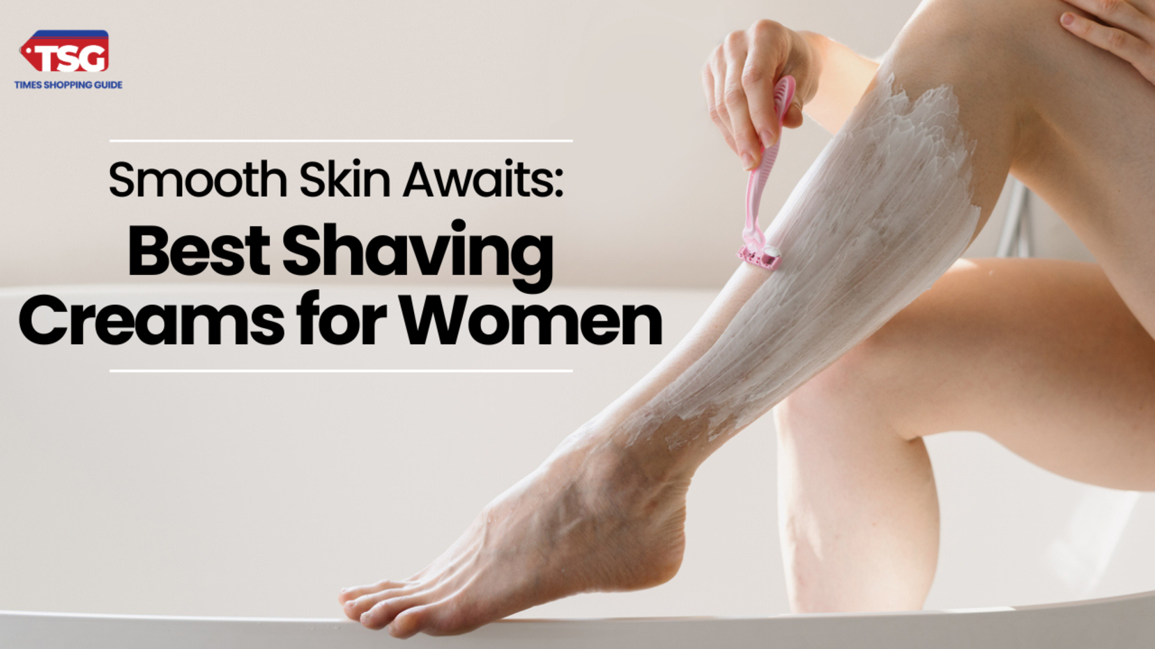 Best Shaving Creams for Women to Get Rid of Body Hair At Home