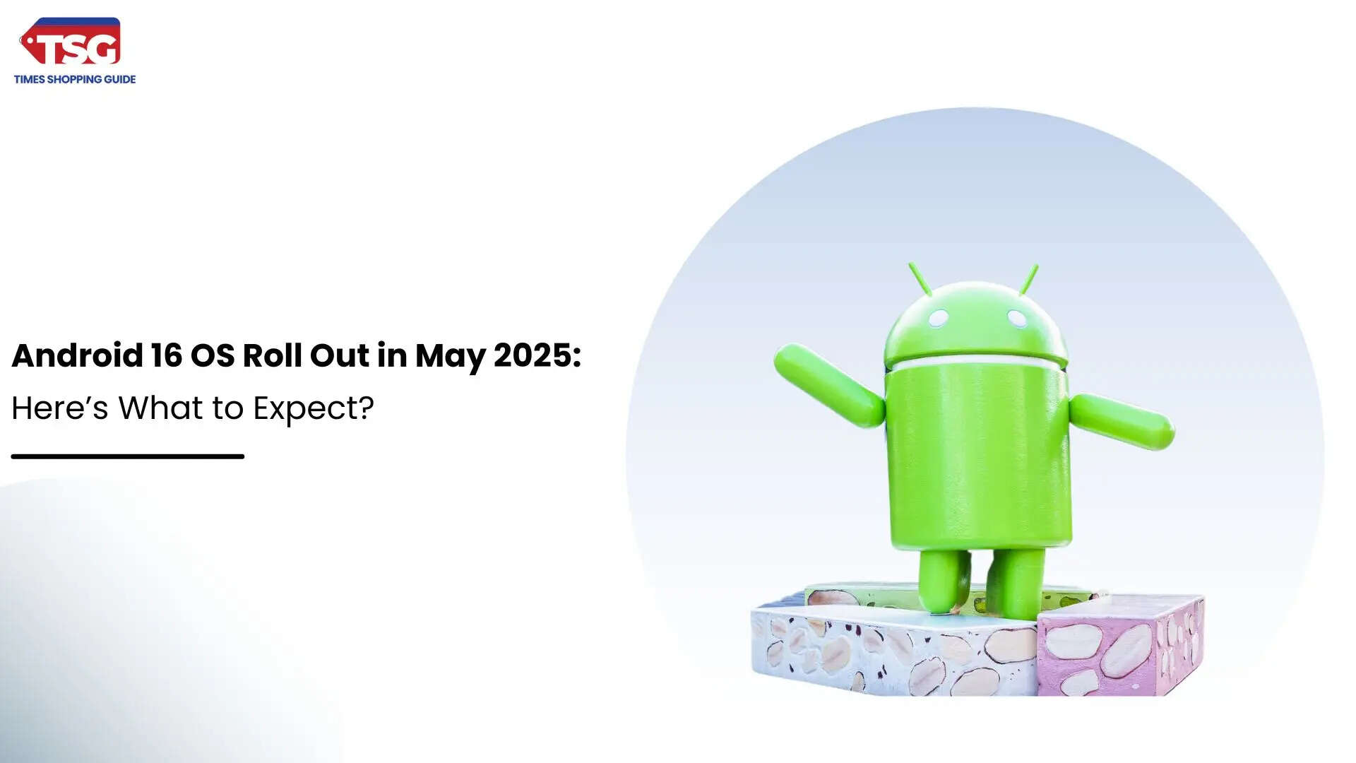 Android 16 OS Roll Out in May 2025 Heres What to Expect