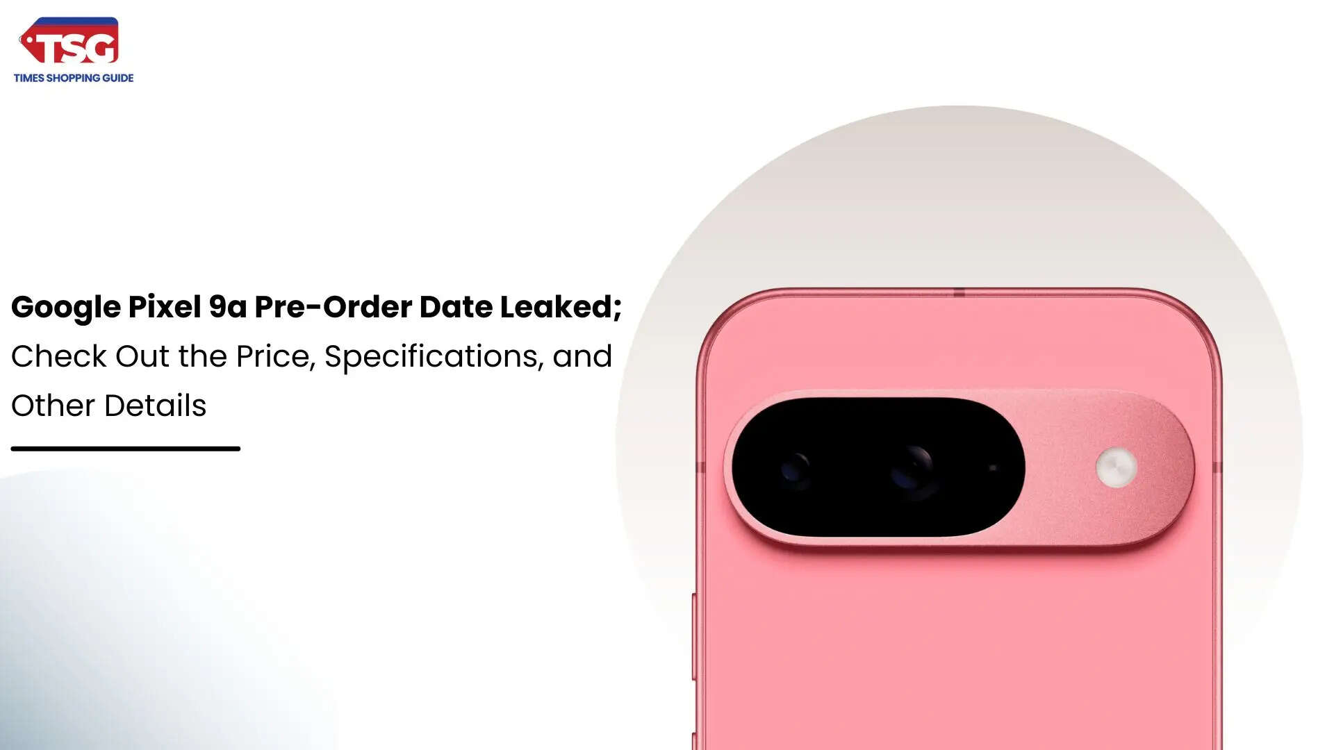 Google Pixel 9a Pre-Order Date Leaked Check Out the Price Specifications and Other Details