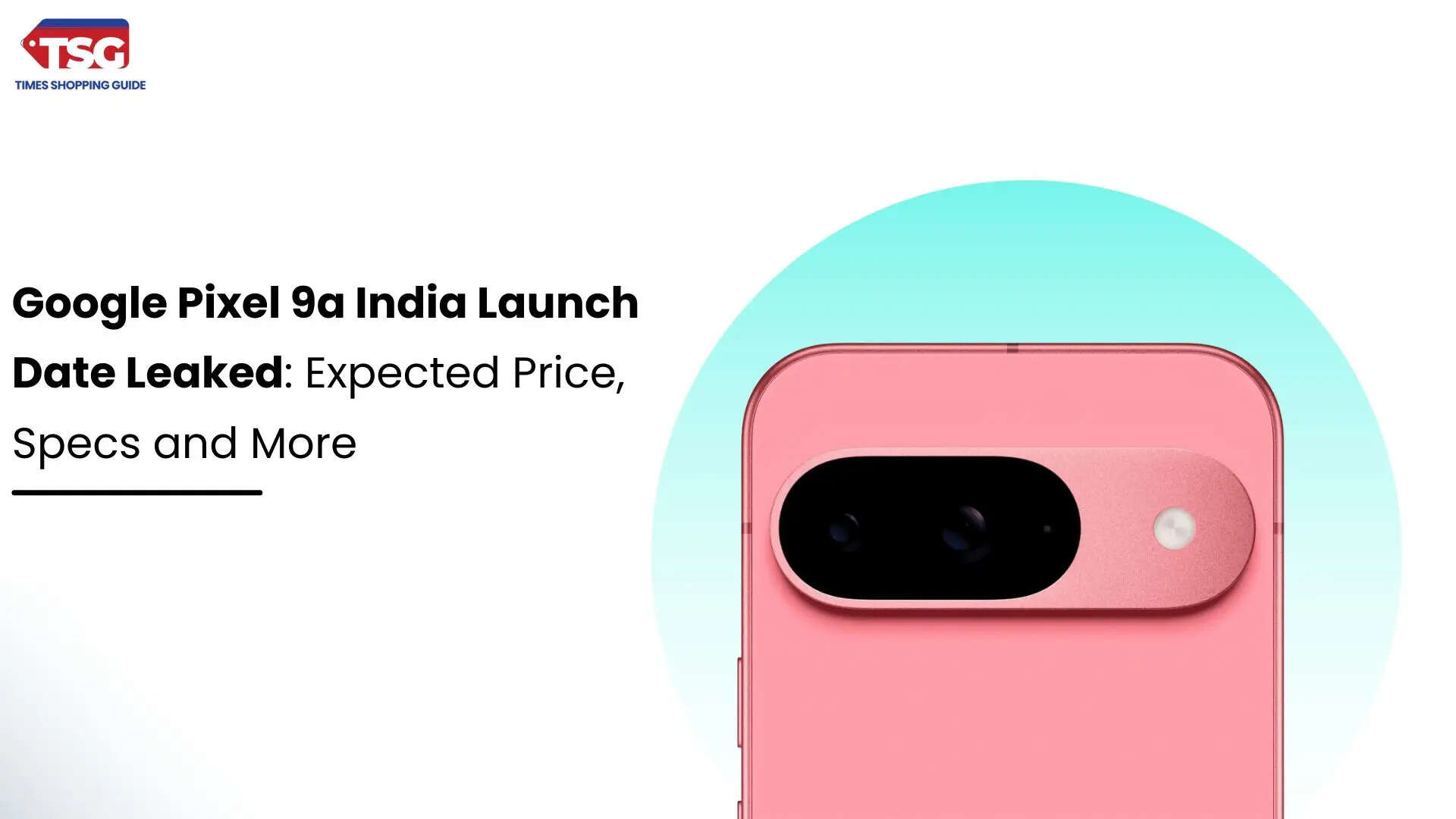 Google Pixel 9a India Launch Date Leaked Expected Price Specs and More