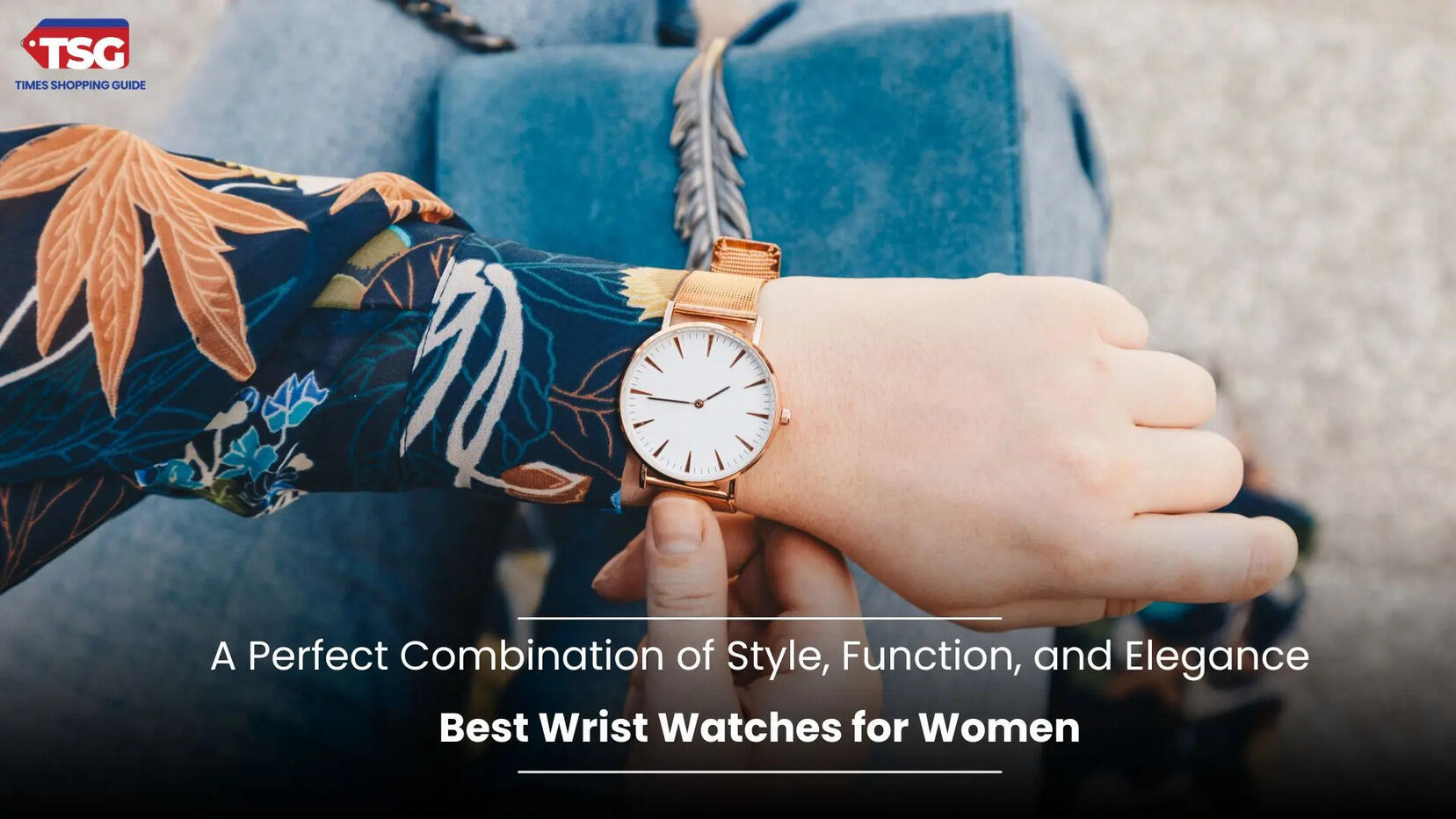 Best Wrist Watches for Women A Perfect Combination of Style Function and Elegance