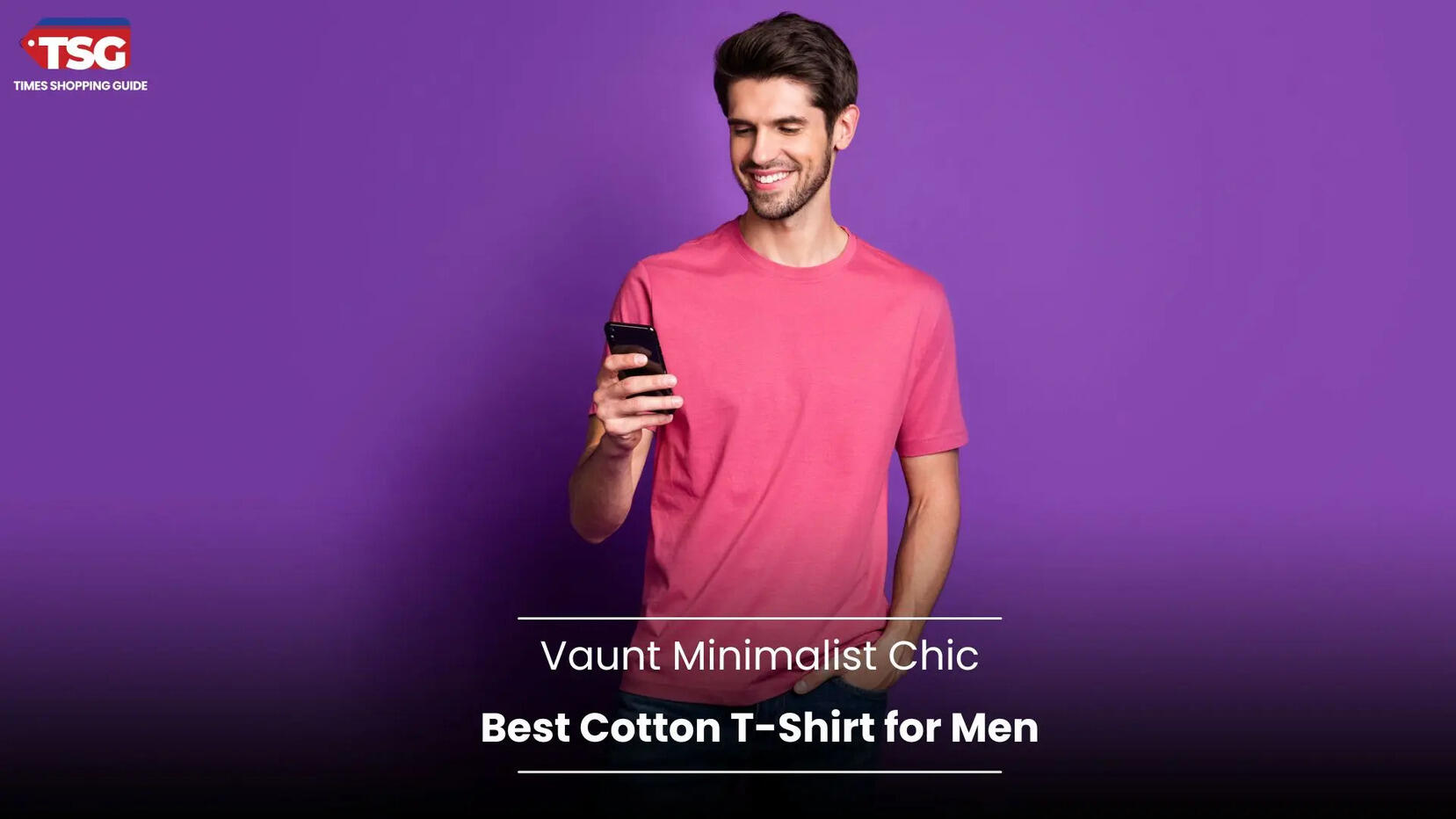 Best Cotton T-Shirt for Men to Vaunt Minimalist Chic
