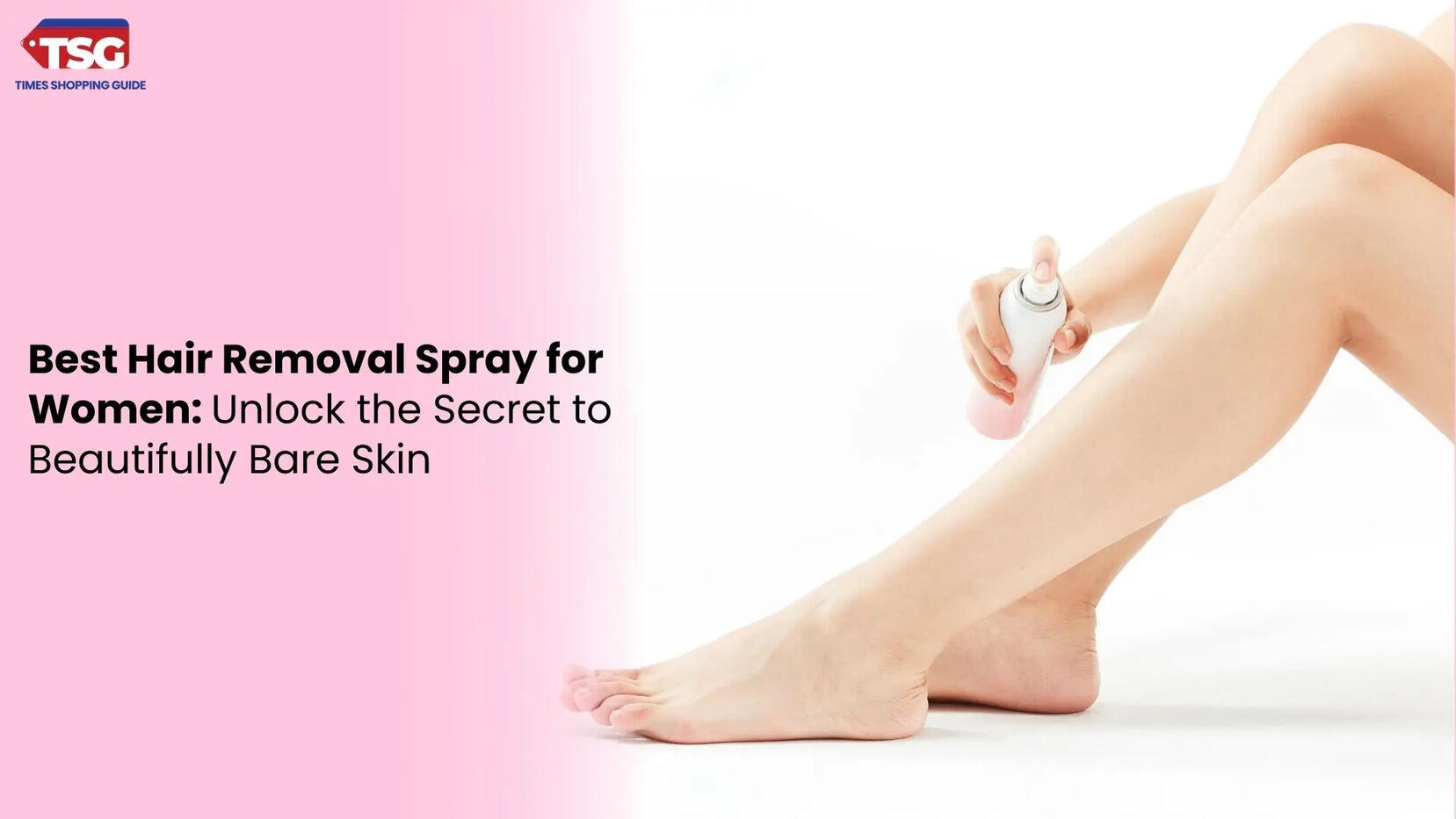 Best Hair Removal Spray for Women Unlock the Secret to Beautifully Bare Skin