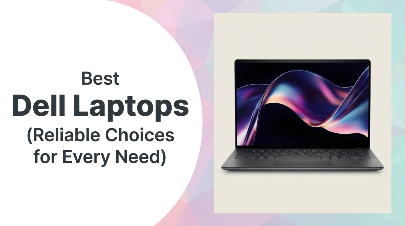 Best Dell Laptops Reliable Choices for Every Need