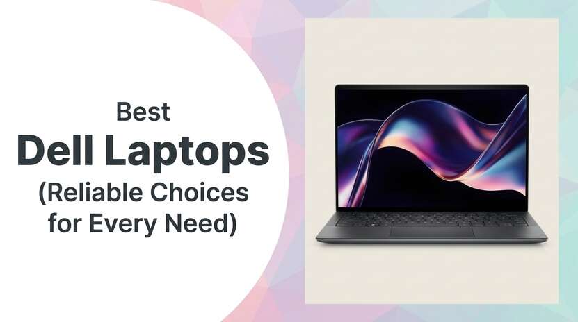 Best Dell Laptops Reliable Choices for Every Need