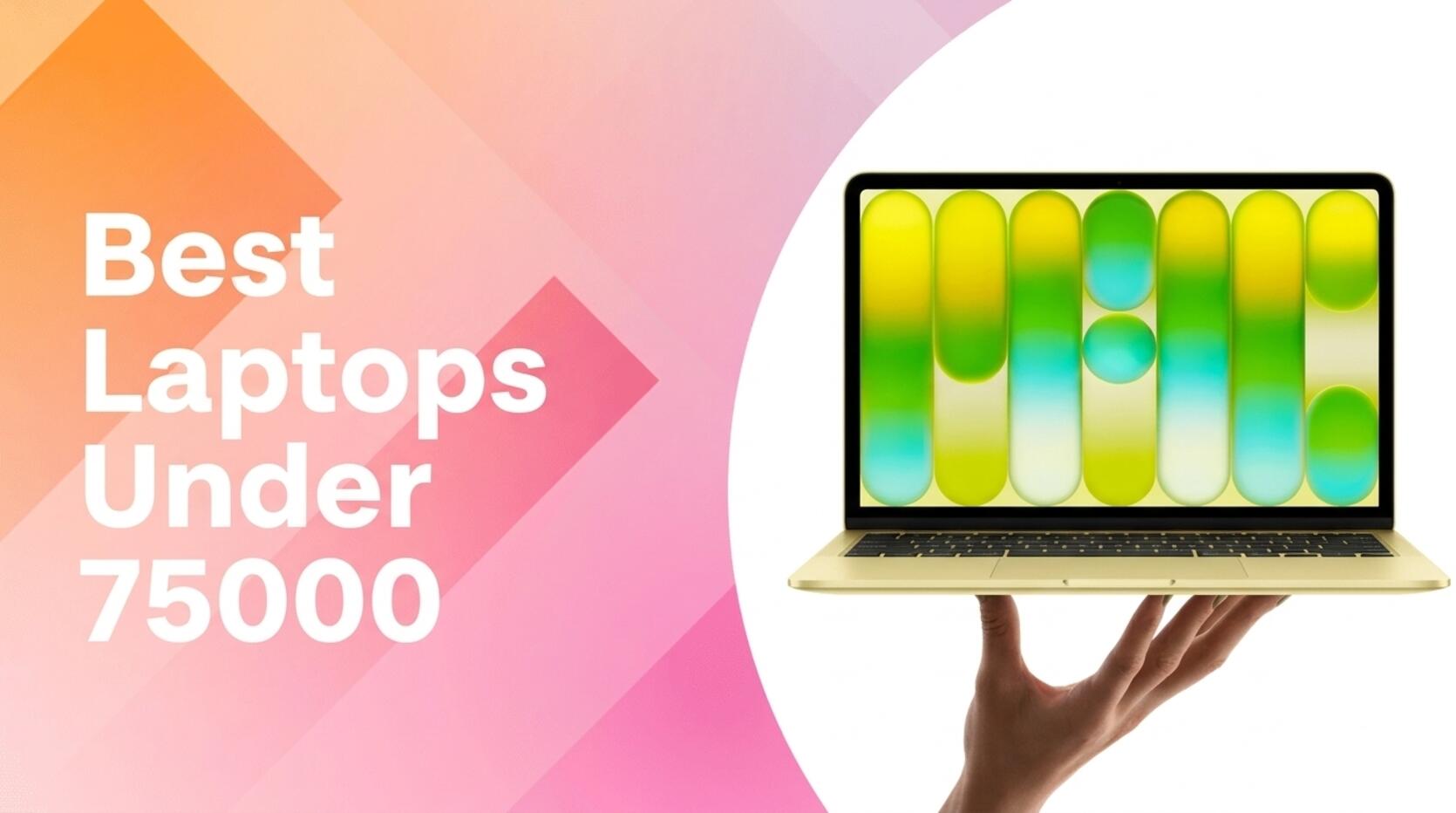 Best Laptops Under 75000 Powerful Performance for Less