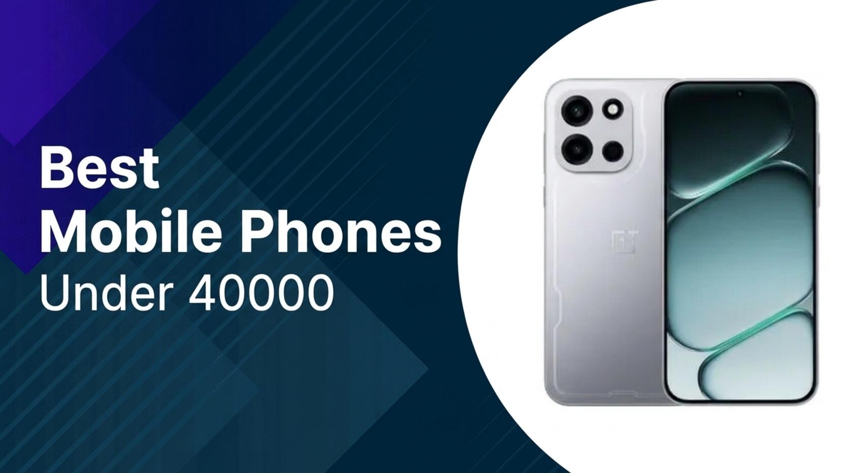 Best Mobile Phones Under 40000 Great Value Choices