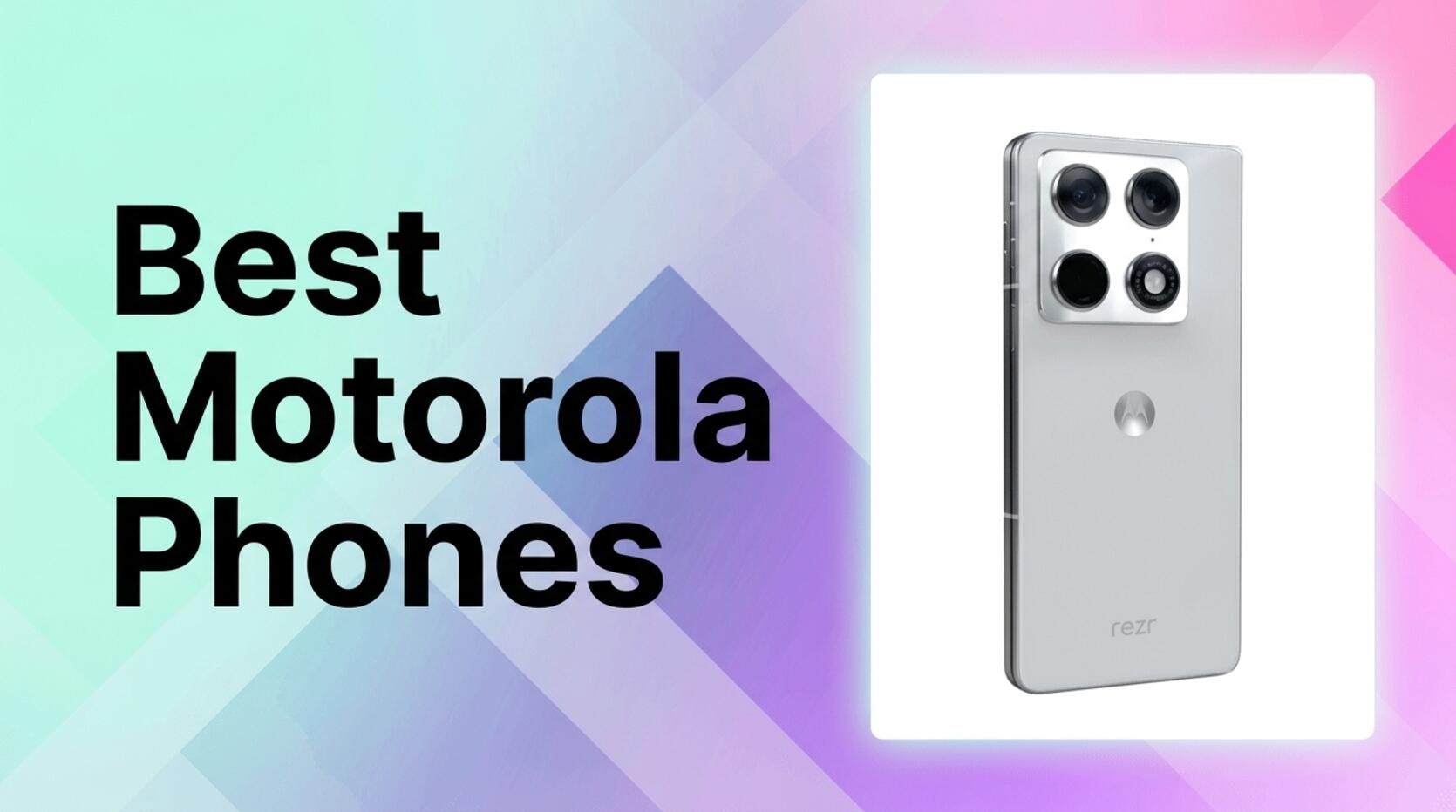 Best Motorola Phones Reliable Choices for Every Budget