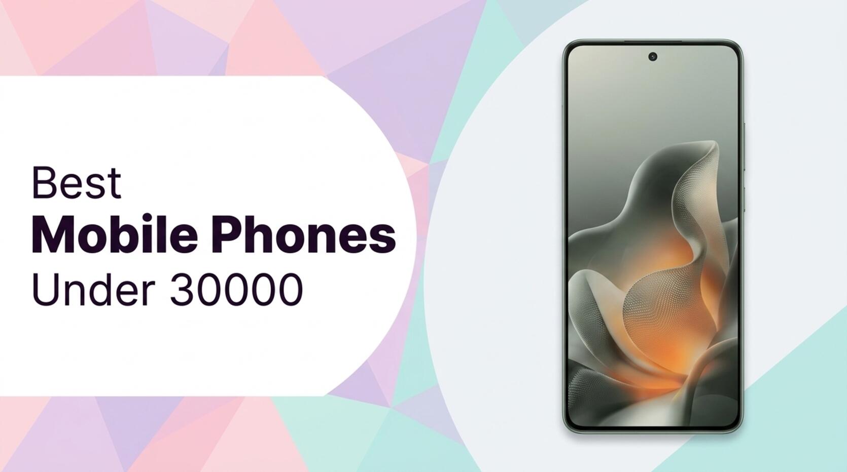 Best Mobile Phones Under 30000 Affordable and Feature-Packed