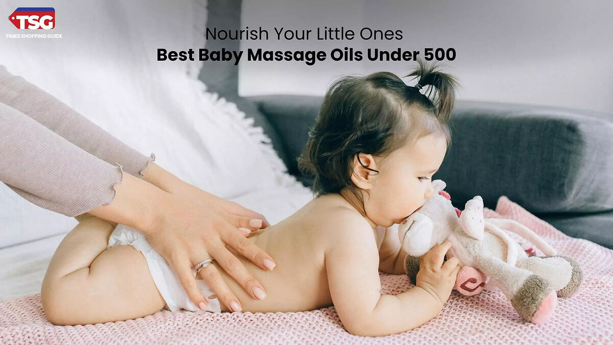 Best Baby Massage Oils Under 500: Nourish Your Little Ones