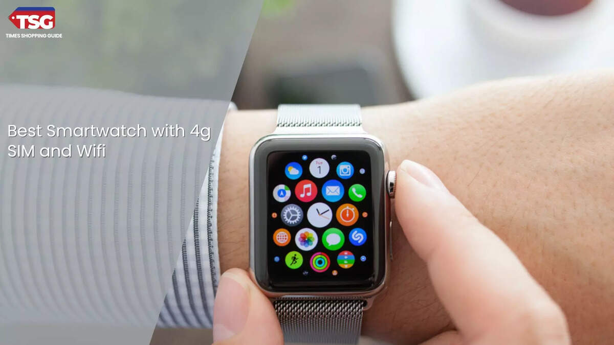 Best Smartwatch with 4g SIM and Wifi