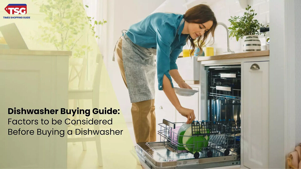 Dishwasher Buying Guide: Factors to be Considered Before Buying a Dishwasher