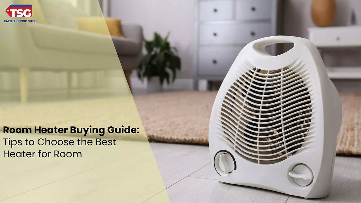 Room Heater Buying Guide: Tips to Choose the Best Heater for Room