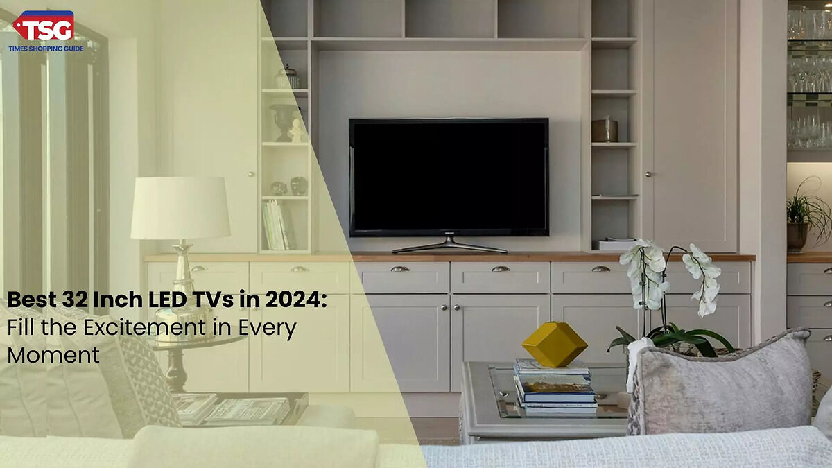Best 32 Inch LED TVs in 2024: Fill the Excitement in Every Moment