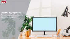Desktop Buying Guide Things to Consider Before Buying a Desktop PC