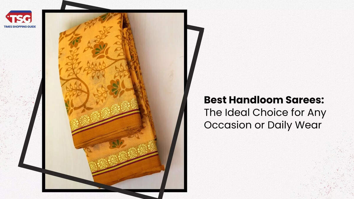 Best Handloom Sarees: The Ideal Choice for Any Occasion or Daily Wear