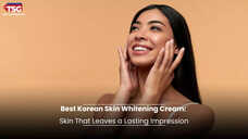 Best Korean Skin Whitening Cream Skin That Leaves a Lasting Impression