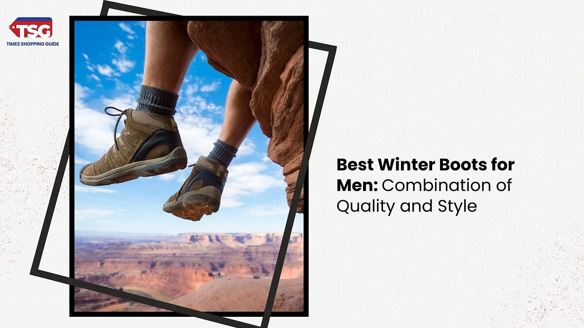 Best Winter Boots for Men: Combination of Quality and Style