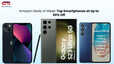 Amazon Mobile Deals of the Week Apple iPhone 13 Samsung Galaxy S23 Ultra 5G AI and More on 50 Off