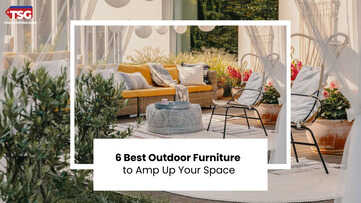 6 Best Outdoor Furniture to Amp Up Your Space