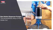 Best Water Dispenser Pumps The Extraordinary Way to Pour Water Out
