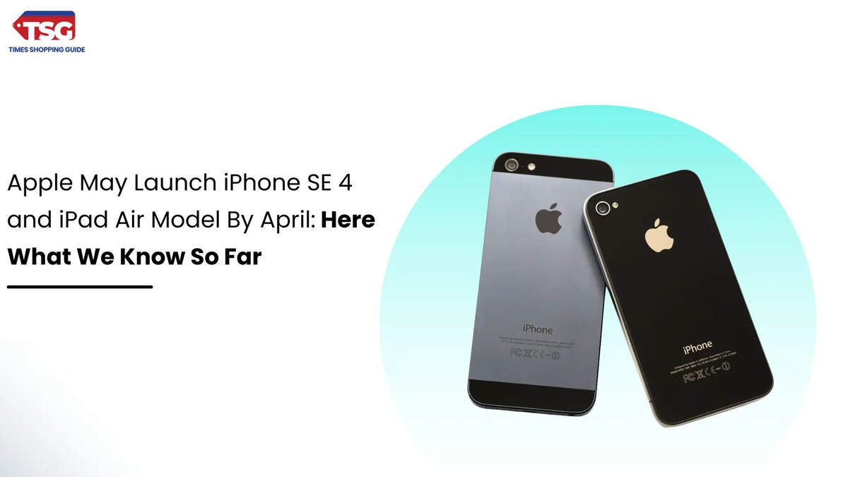 Apple May Launch iPhone SE 4 and iPad Air Model By April: Here What We Know So Far