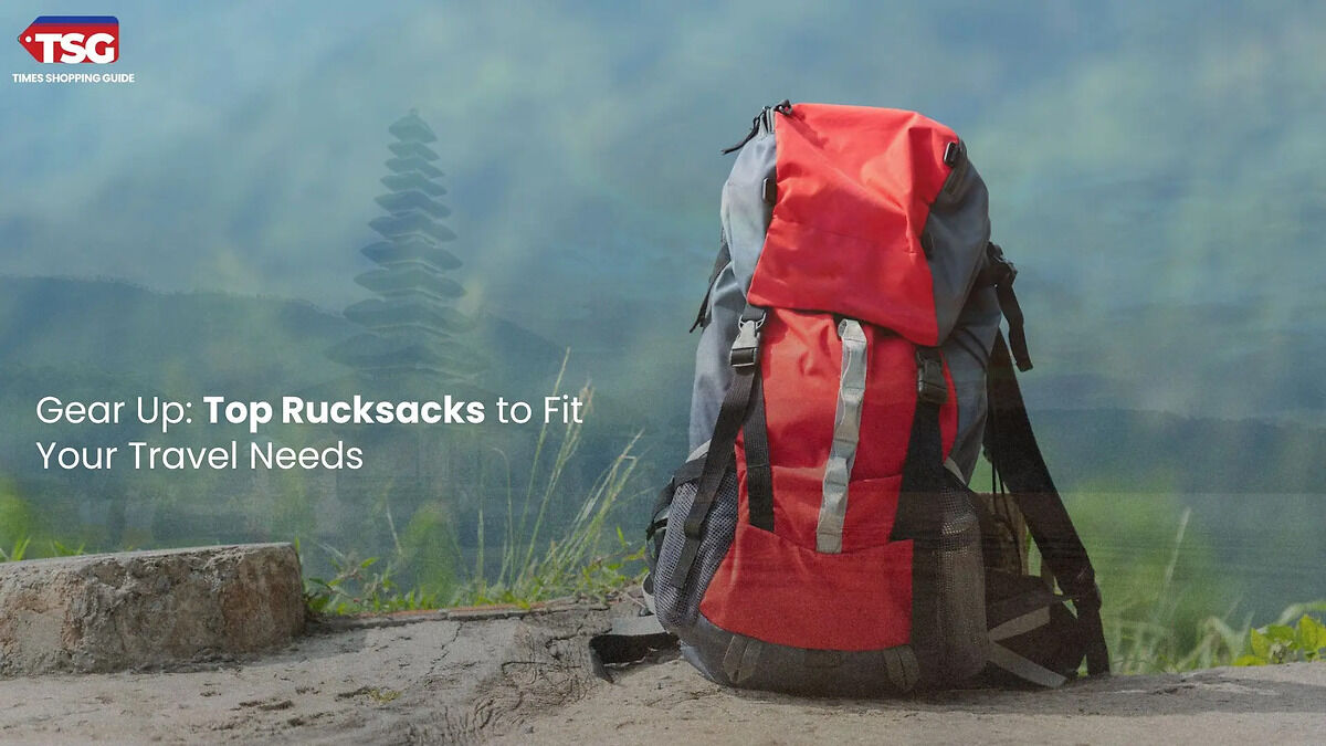 Top Rucksack bags to pack your travel needs