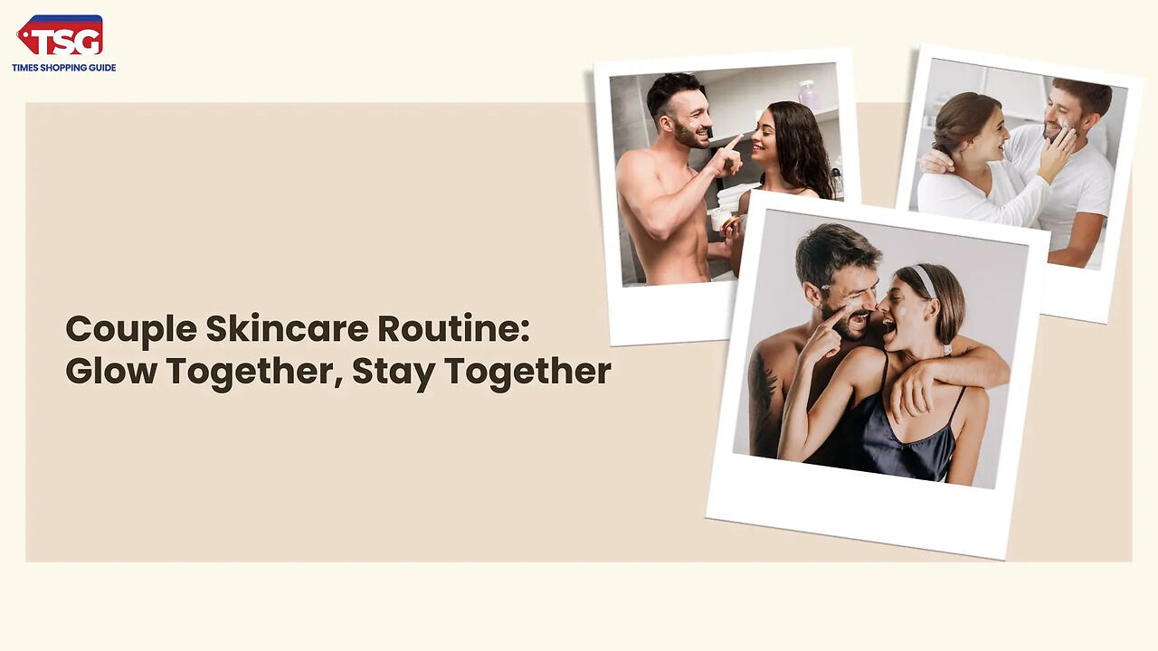 Glow Up with Your Partner: The Ultimate Couple Skincare Routine