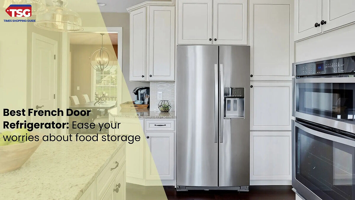 Best French Door Refrigerator Ease Your Worries About Food Storage