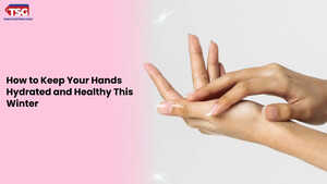 Winter Skincare Tips for Soft and Smooth Hands