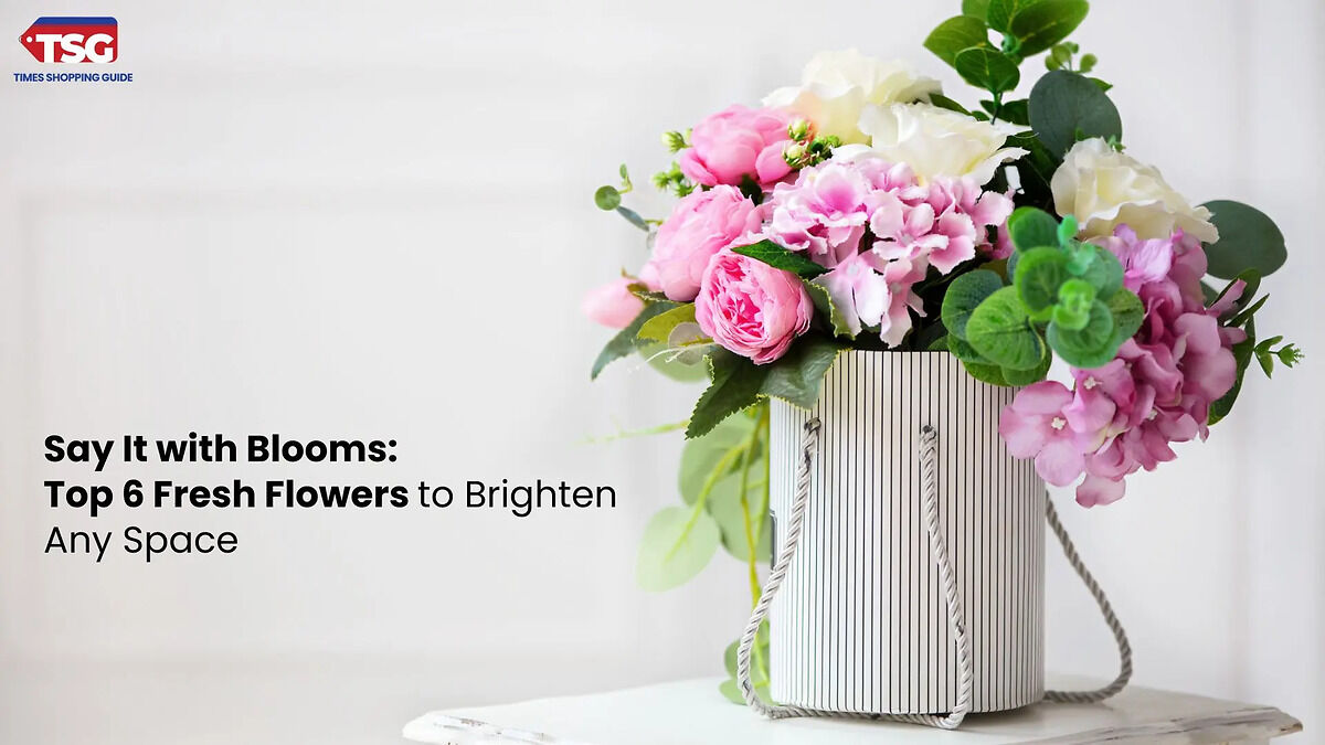 Say It with Blooms Top 6 Fresh Flowers to Brighten Any Space