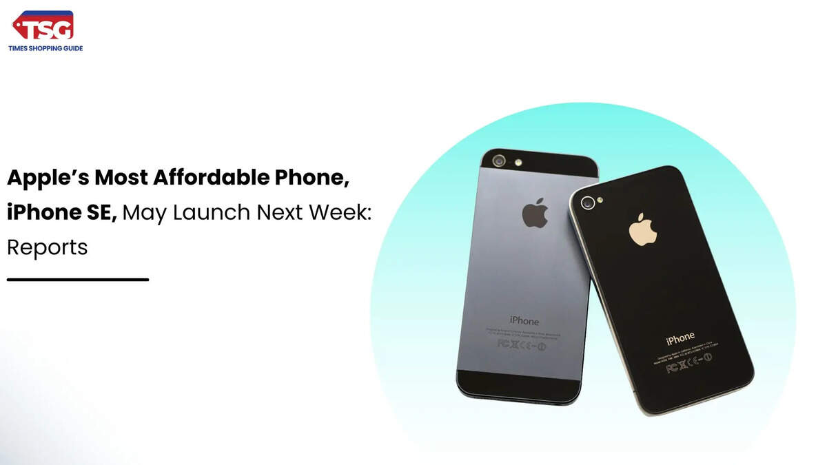 Apple’s Most Affordable Phone, iPhone SE, May Launch Next Week: Reports