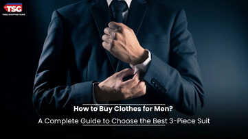 How to Buy Clothes for Men A Complete Guide to Choose the Best 3-Piece Suit