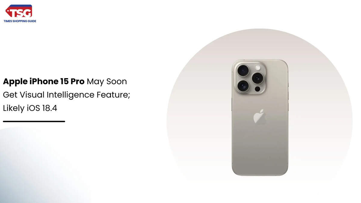 Apple iPhone 15 Pro May Soon Get Visual Intelligence Feature; Likely iOS 18.4