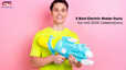6 Best Electric Water Guns for Holi 2025 Celebrations