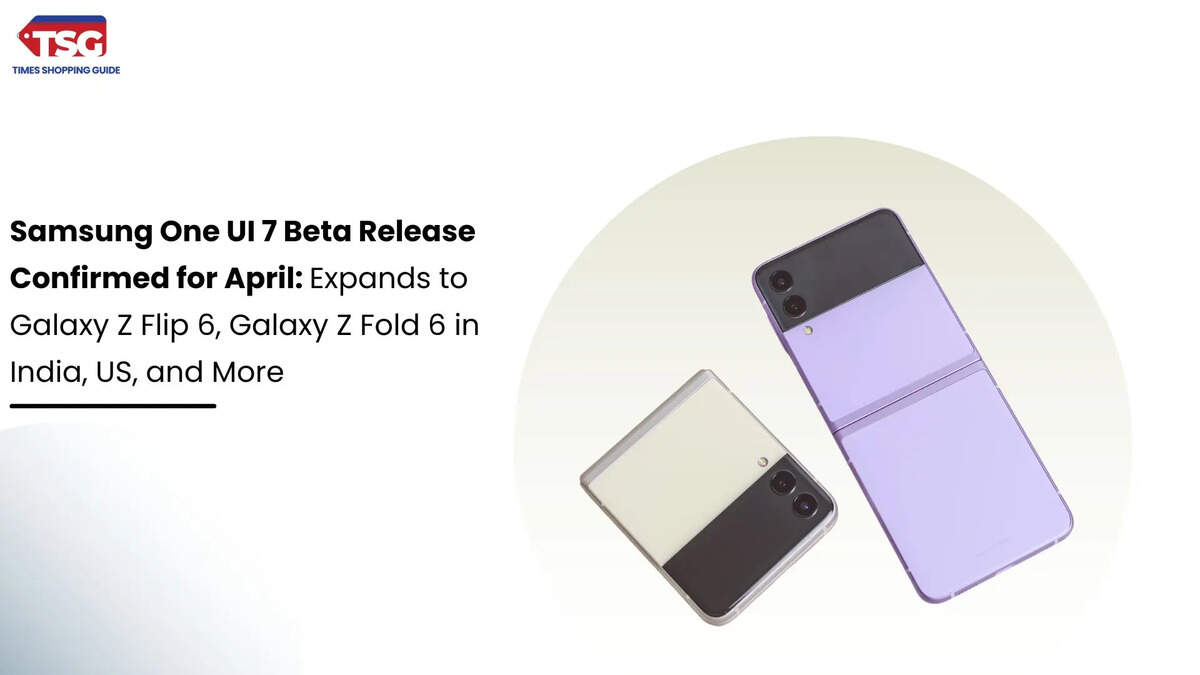 Samsung One UI 7 Beta Release Confirmed for April: Expands to Galaxy Z Flip 6, Galaxy Z Fold 6 in India, US, and More