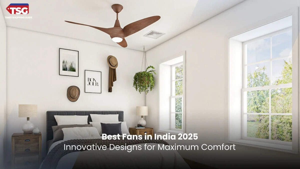 Best Fans in India 2025: Innovative Designs for Maximum Comfort