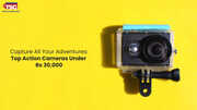 Best Action Cameras Under 30000 for Adventure Seekers