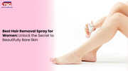 Best Hair Removal Spray for Women Unlock the Secret to Beautifully Bare Skin