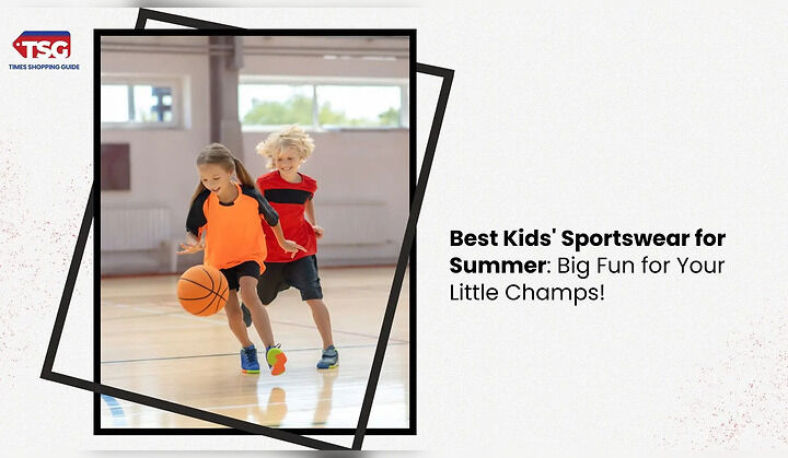 Best Kids' Sportswear for Summer: Big Fun for Your Little Champs!