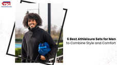 6 Best Athleisure Sets for Men to Combine Style and Comfort