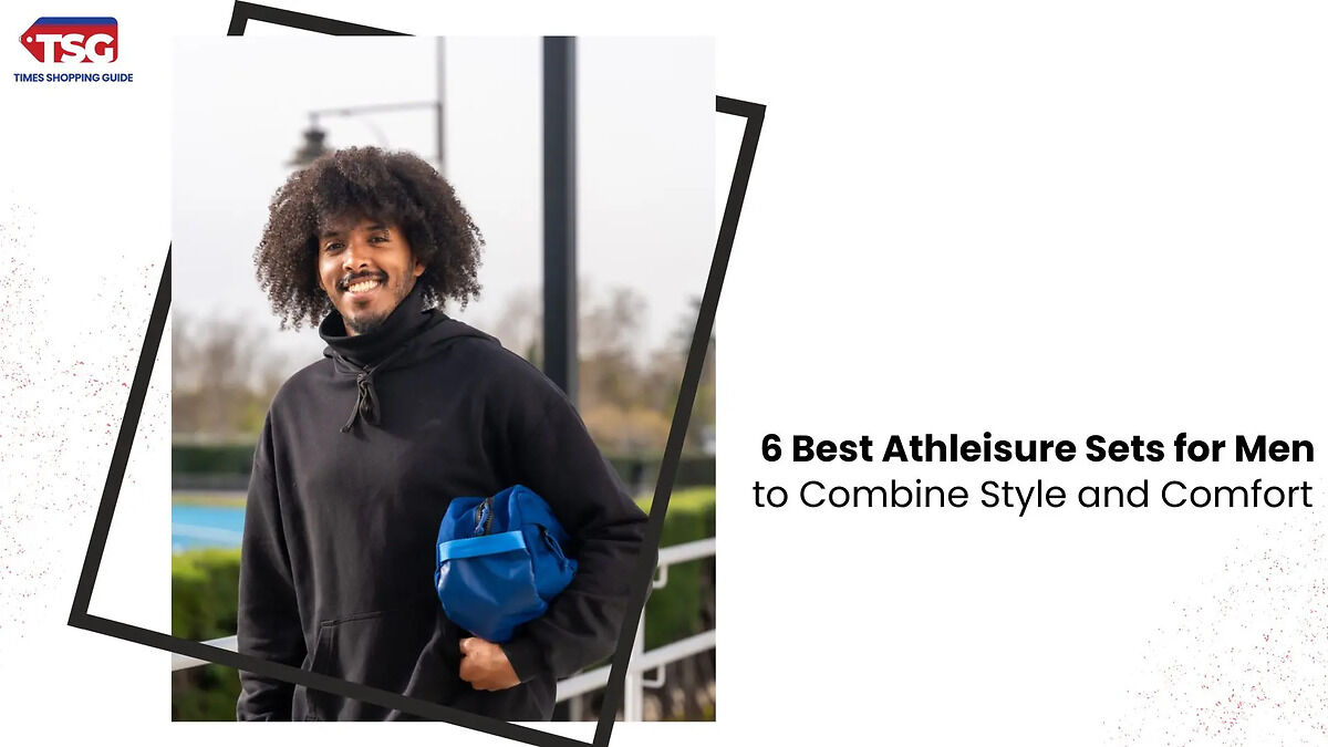 6 Best Athleisure Sets for Men to Combine Style and Comfort
