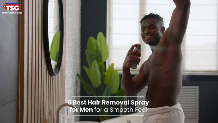 6 Best Hair Removal Spray for Men for a Smooth Feel