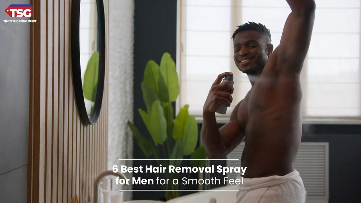 6 Best Hair Removal Spray_ for Men for a Smooth Feel