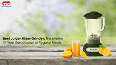 Best Juicer Mixer Grinder The Lifeline Of Your Sumptuous to Regular Meals