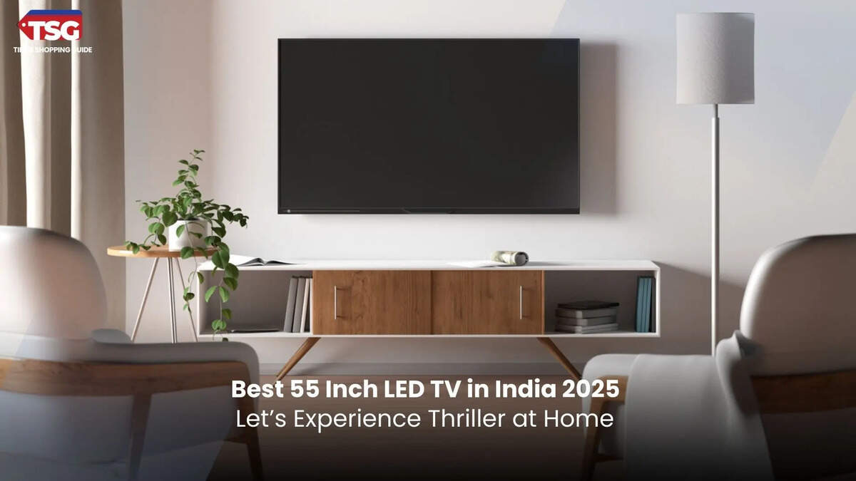 Best 55 Inch LED TV in India 2025 Let’s Experience Thriller at Home