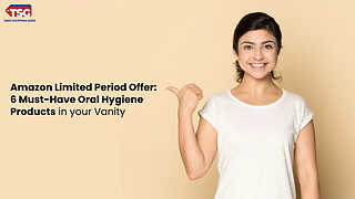 Amazon Limited Period Offer: 6 Must-Have Oral Hygiene Products in your Vanity