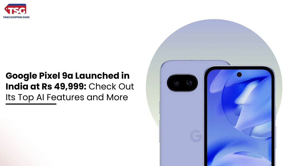 Google Pixel 9a Launched in India at Rs 49,999 Check Out Its Top AI Features and More